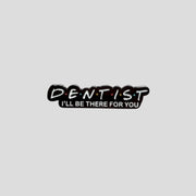 Friends Dentist Pin
